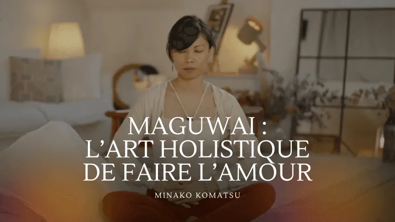Maguwai : L'art holistique de faire l'amour